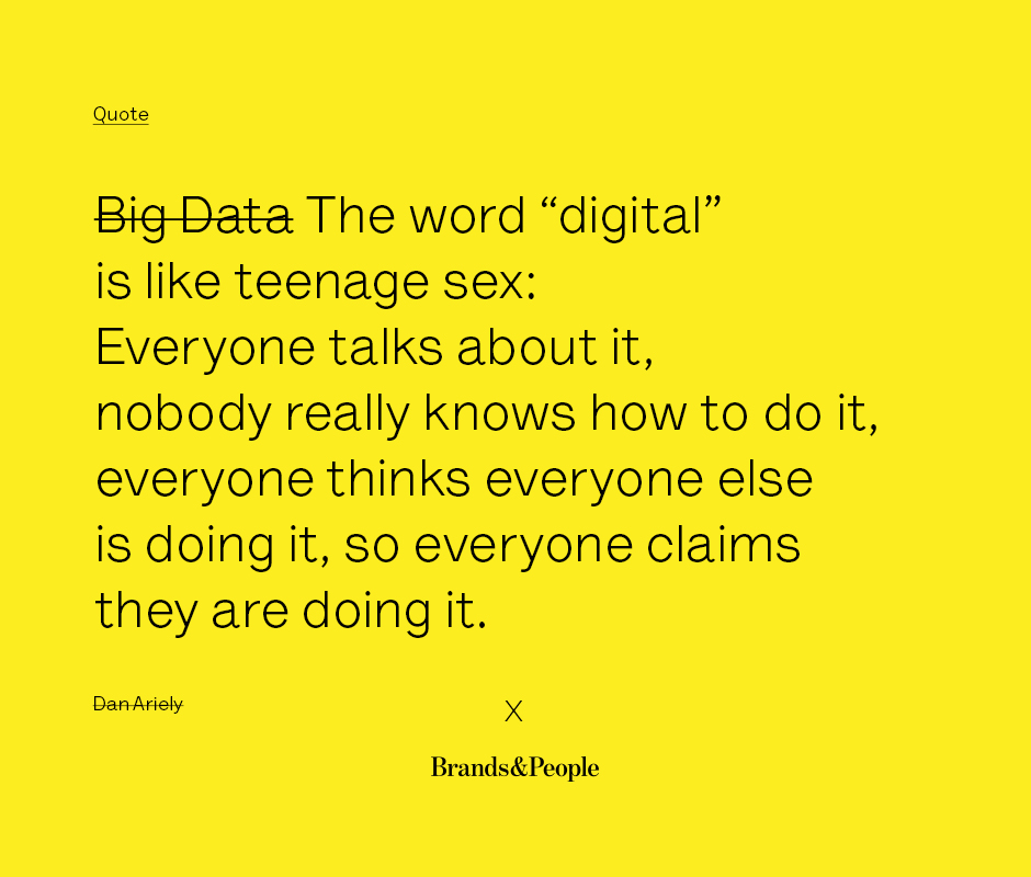 Digital is like sex in your teenage years
