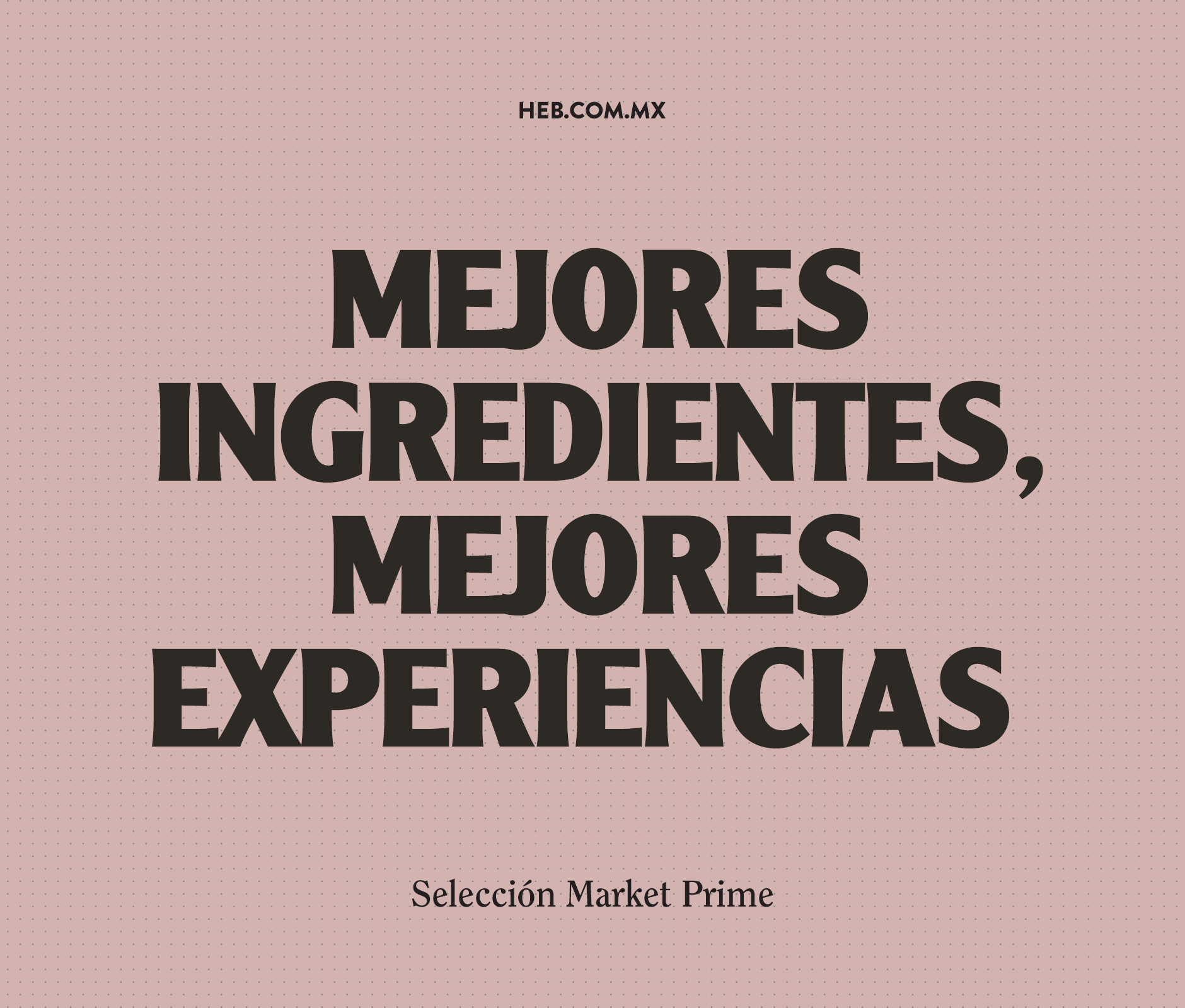 HEB Mexico 2019 Market Prime campaign tagline